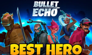 Who is the best hero in the Bullet Echo game?